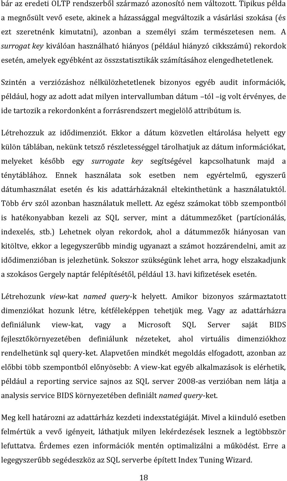 A surrogat key kiválóan használható hiányos (például hiányzó cikkszámú) rekordok esetén, amelyek egyébként az összstatisztikák számításához elengedhetetlenek.