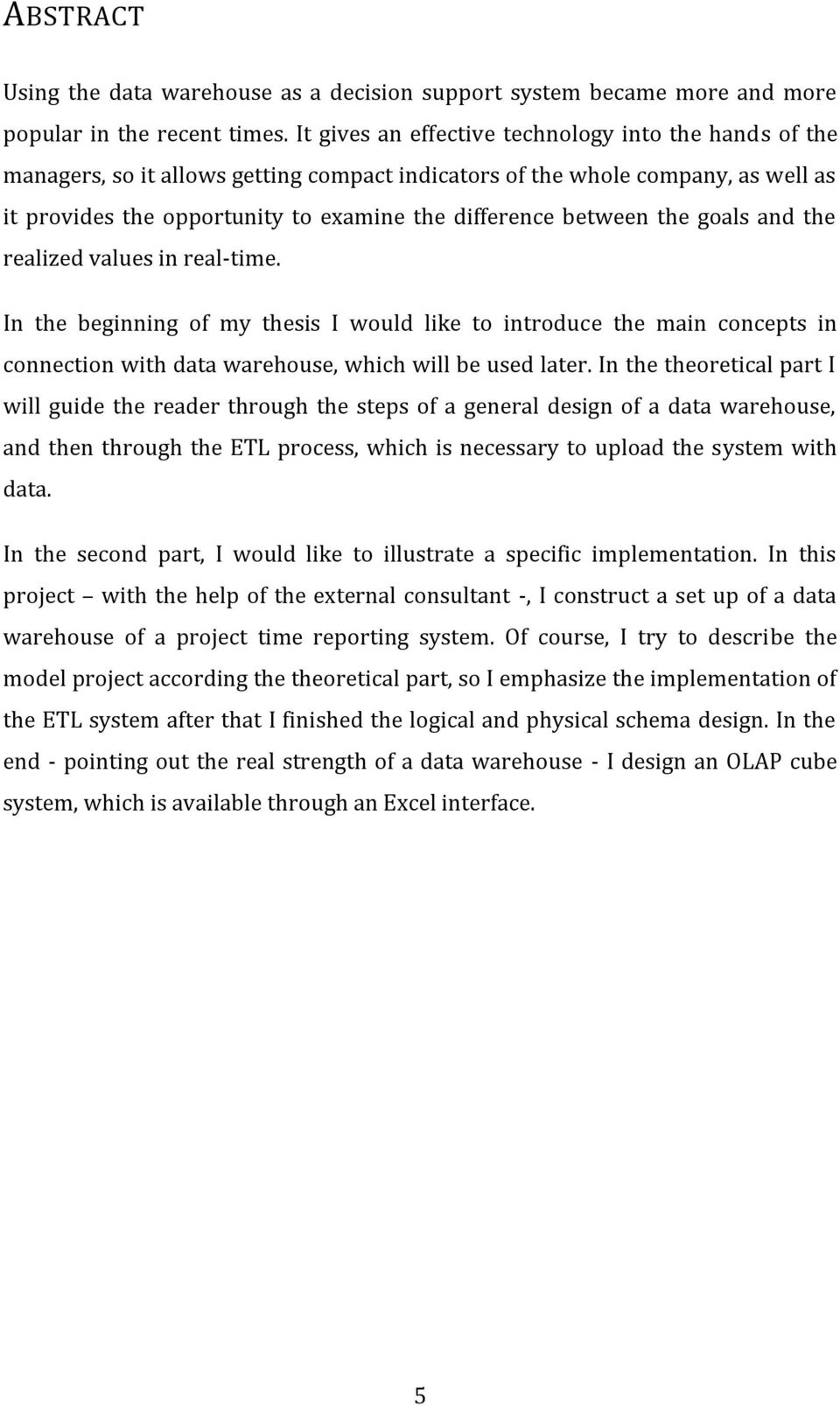 the goals and the realized values in real-time. In the beginning of my thesis I would like to introduce the main concepts in connection with data warehouse, which will be used later.