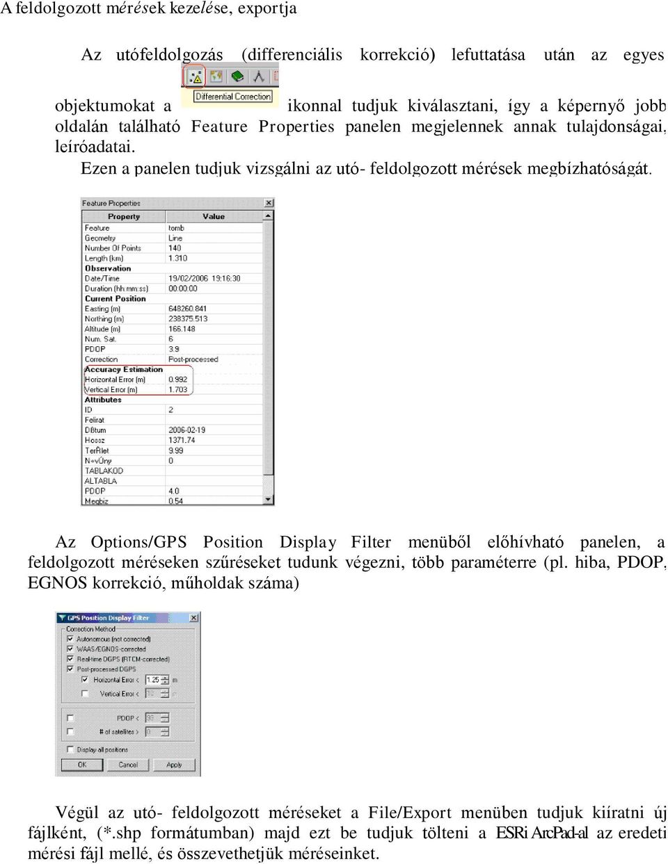 Az Options/GPS Position Display Filter menüből előhívható panelen, a feldolgozott méréseken szűréseket tudunk végezni, több paraméterre (pl.