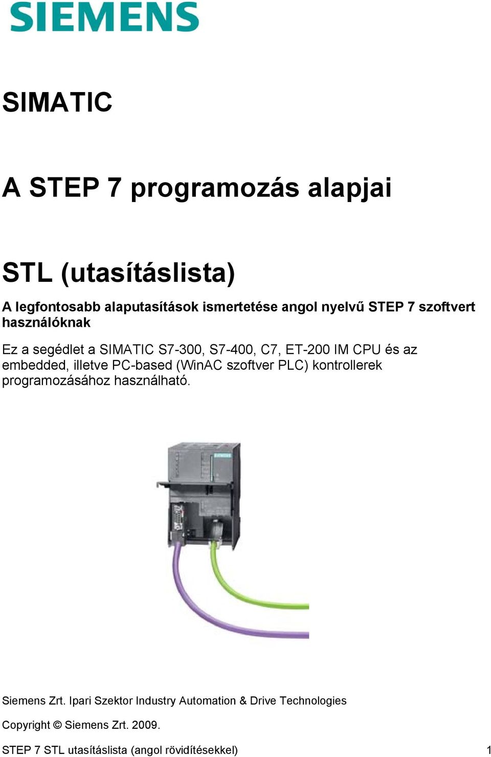 illetve PC-based (WinAC szoftver PLC) kontrollerek programozásához használható. Siemens Zrt.