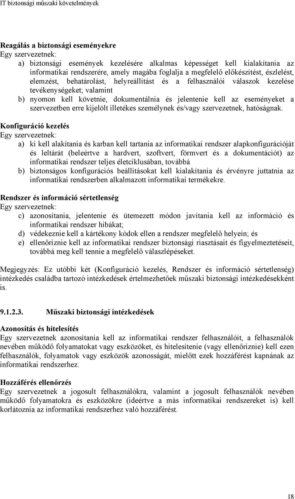 a szervezetben erre kijelölt illetékes személynek és/vagy szervezetnek, hatóságnak.