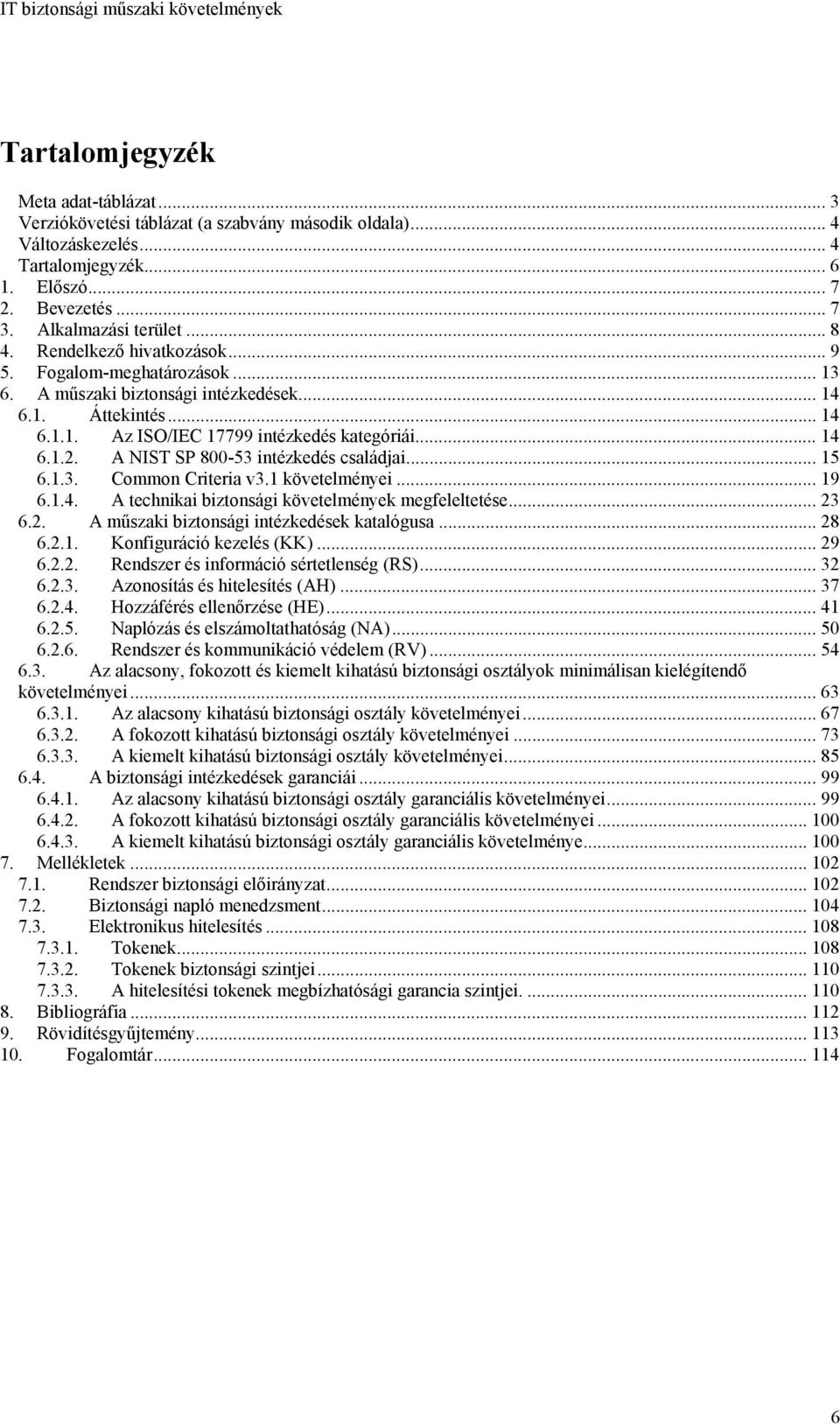 A NIST SP 800-53 intézkedés családjai... 15 6.1.3. Common Criteria v3.1 követelményei... 19 6.1.4. A technikai biztonsági követelmények megfeleltetése... 23