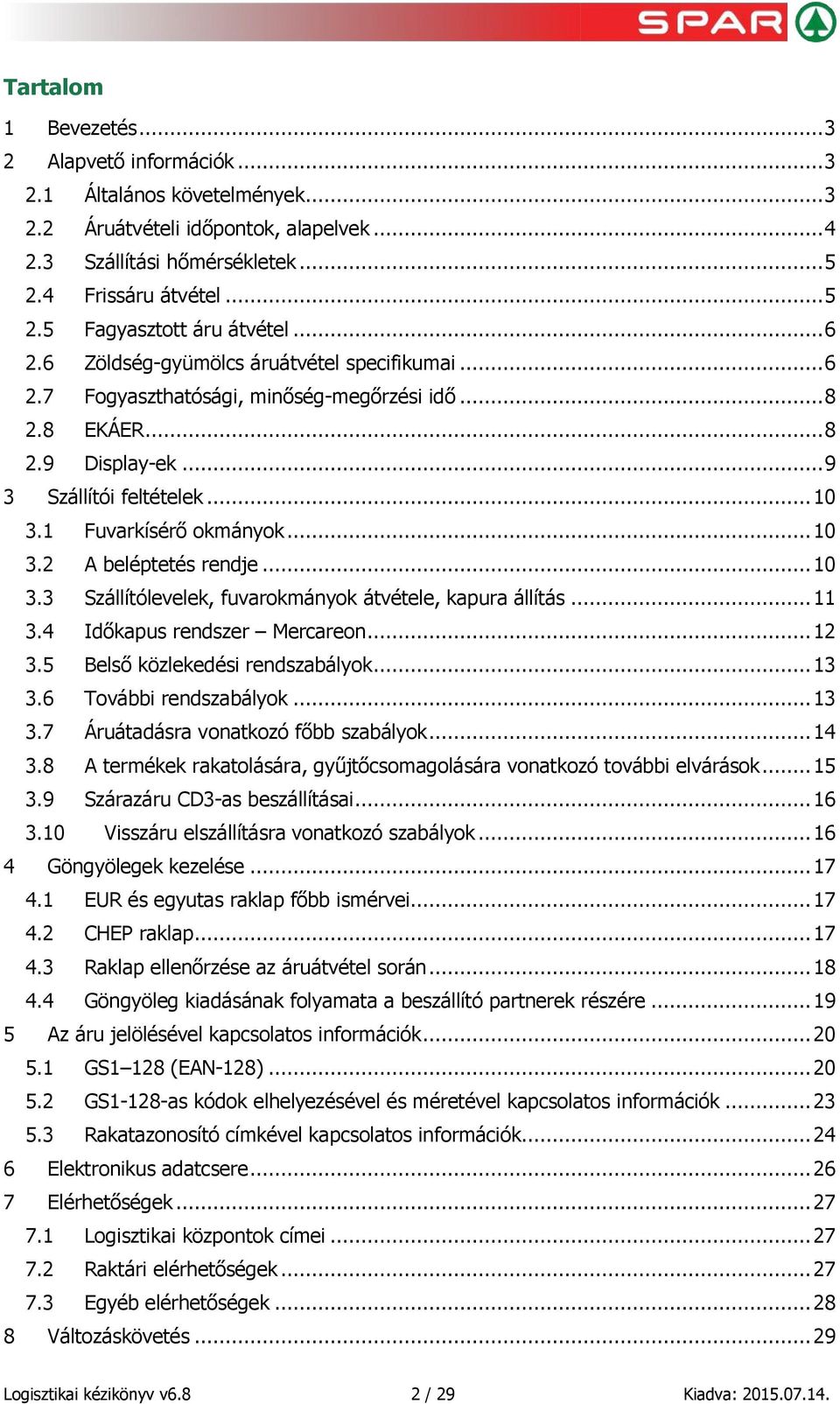 .. 10 3.3 Szállítólevelek, fuvarokmányok átvétele, kapura állítás... 11 3.4 Időkapus rendszer Mercareon... 12 3.5 Belső közlekedési rendszabályok... 13 3.6 További rendszabályok... 13 3.7 Áruátadásra vonatkozó főbb szabályok.