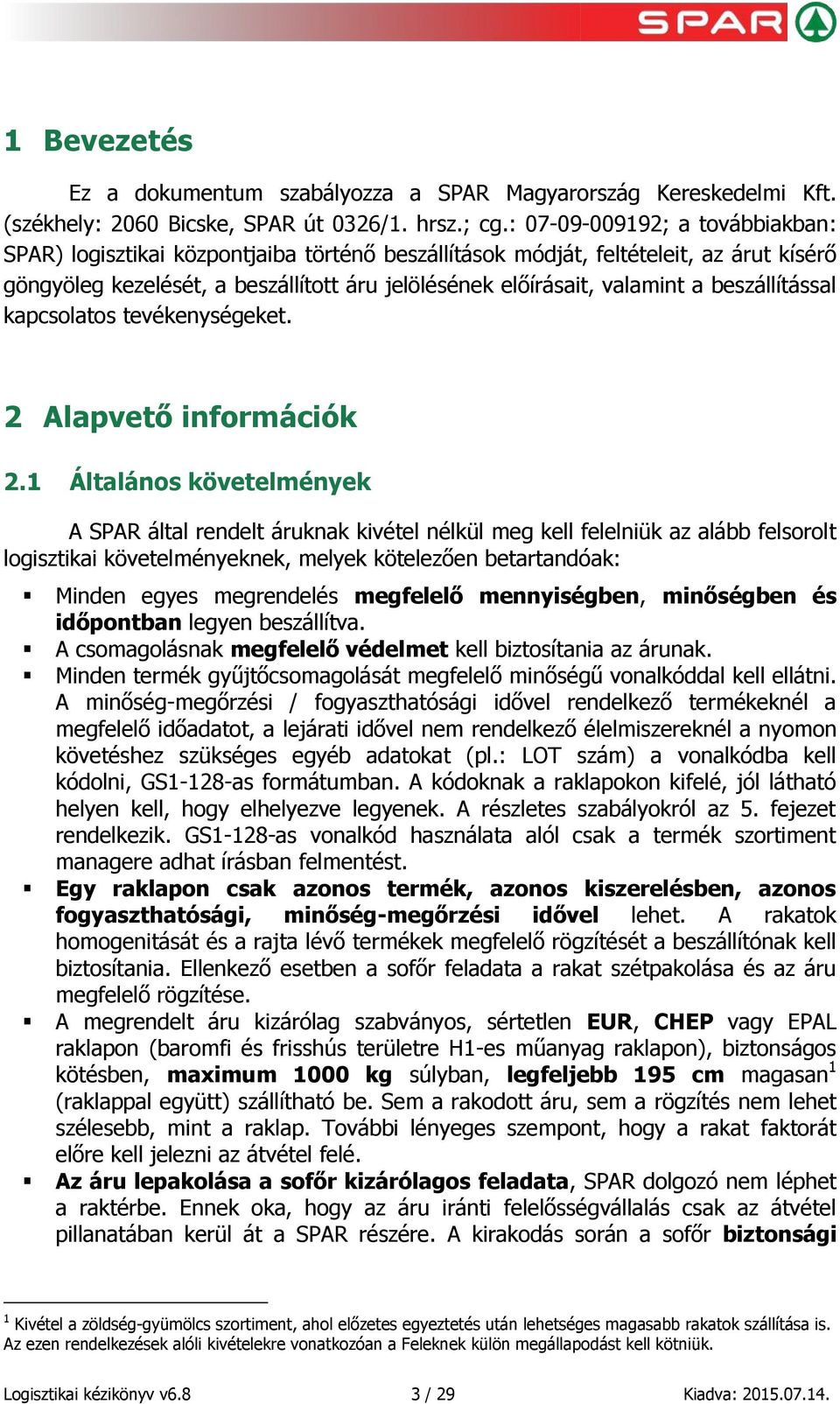 beszállítással kapcsolatos tevékenységeket. 2 Alapvető információk 2.