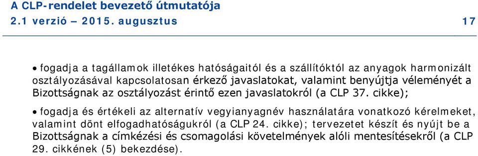 javaslatokat, valamint benyújtja véleményét a Bizottságnak az osztályozást érintő ezen javaslatokról (a CLP 37.