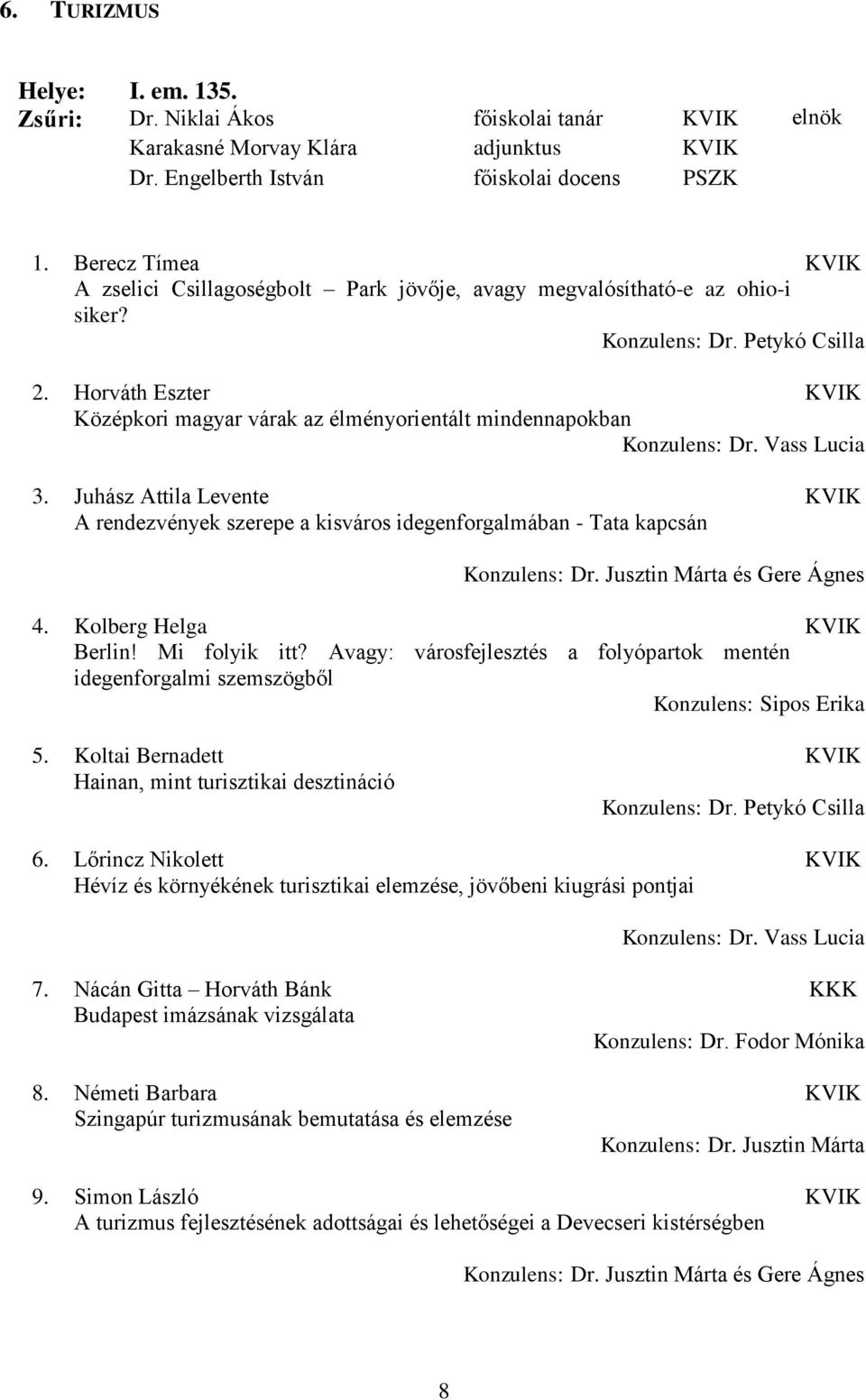 Horváth Eszter Középkori magyar várak az élményorientált mindennapokban Konzulens: Dr. Vass Lucia 3.