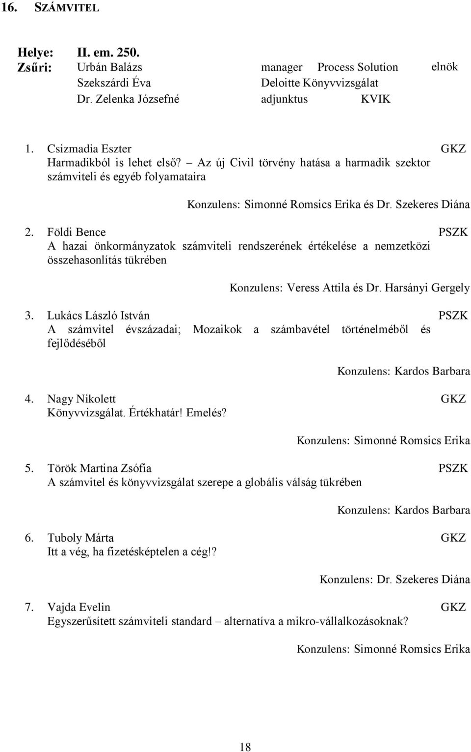 Földi Bence A hazai önkormányzatok számviteli rendszerének értékelése a nemzetközi összehasonlítás tükrében Konzulens: Veress Attila és Dr. Harsányi Gergely 3.