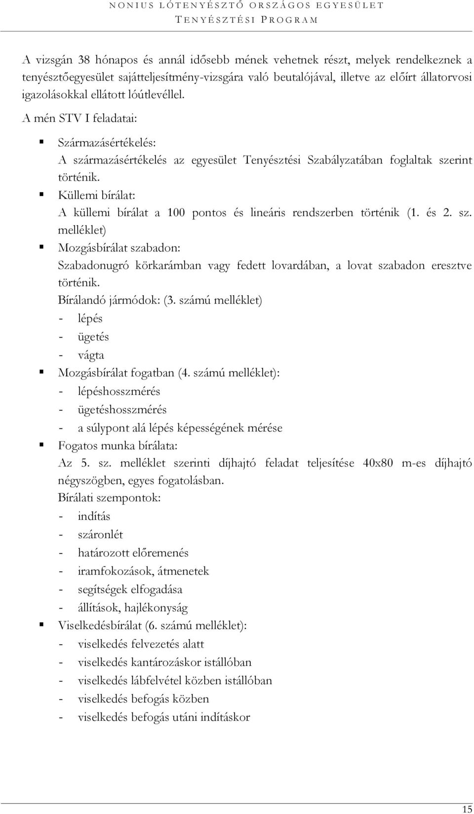 Küllemi bírálat: A küllemi bírálat a 100 pontos és lineáris rendszerben történik (1. és 2. sz.