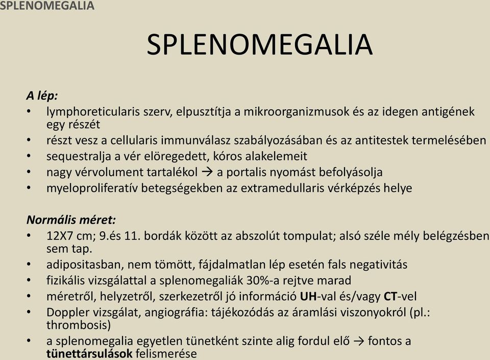 méret: 12X7 cm; 9.és 11. bordák között az abszolút tompulat; alsó széle mély belégzésben sem tap.