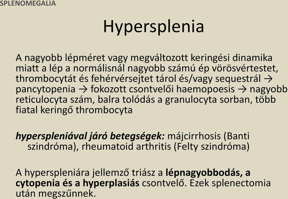 a granulocyta sorban, több fiatal keringő thrombocyta hyperspleniával járó betegségek: májcirrhosis (Banti szindróma), rheumatoid arthritis