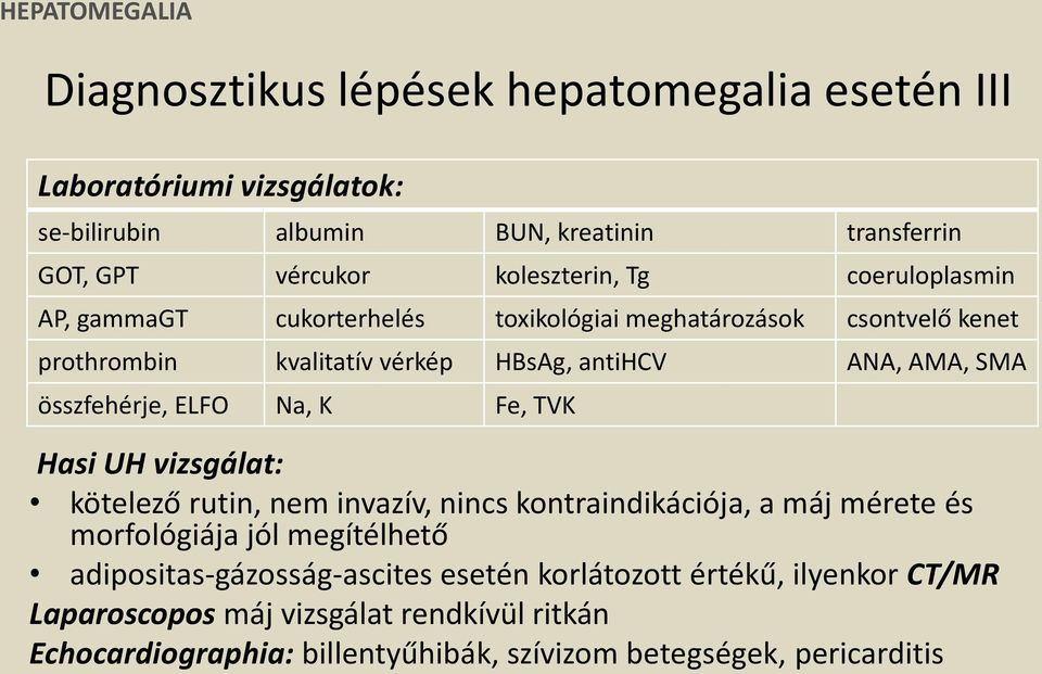 összfehérje, ELFO Na, K Fe, TVK Hasi UH vizsgálat: kötelező rutin, nem invazív, nincs kontraindikációja, a máj mérete és morfológiája jól megítélhető