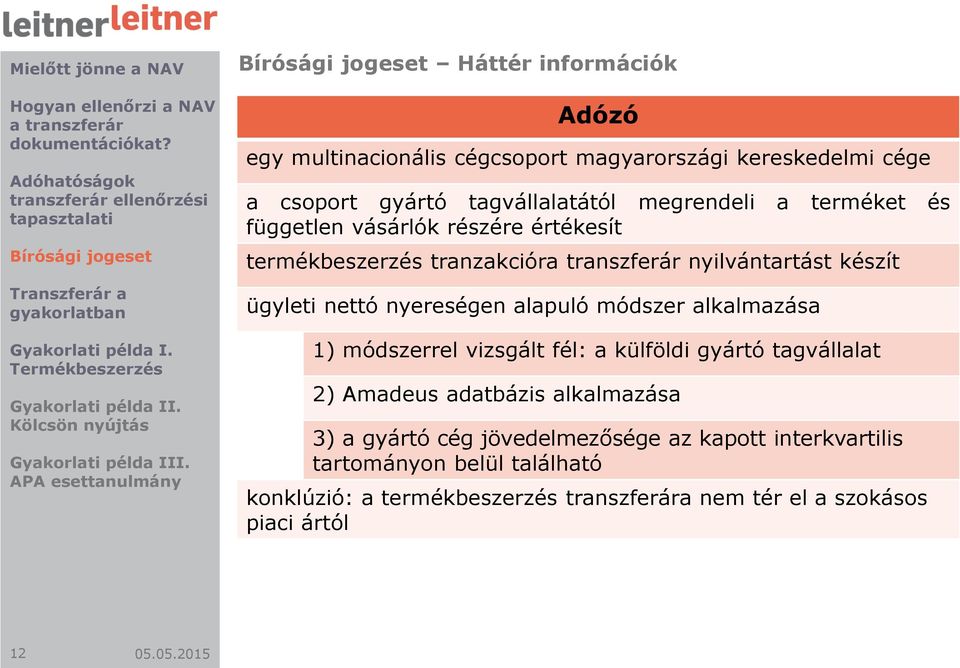 módszer alkalmazása 1) módszerrel vizsgált fél: a külföldi gyártó tagvállalat 2) Amadeus adatbázis alkalmazása 3) a gyártó cég