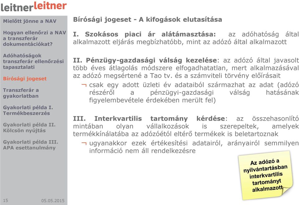 és a számviteli törvény előírásait csak egy adott üzleti év adataiból származhat az adat (adózó részéről a pénzügyi-gazdasági válság hatásának figyelembevétele érdekében merült fel) III.