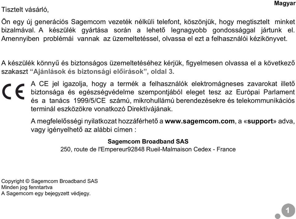 A készülék könny és biztonságos üzemeltetéséhez kérjük, figyelmesen olvassa el a következ szakaszt Ajánlások és biztonsági el írások, oldal 3.