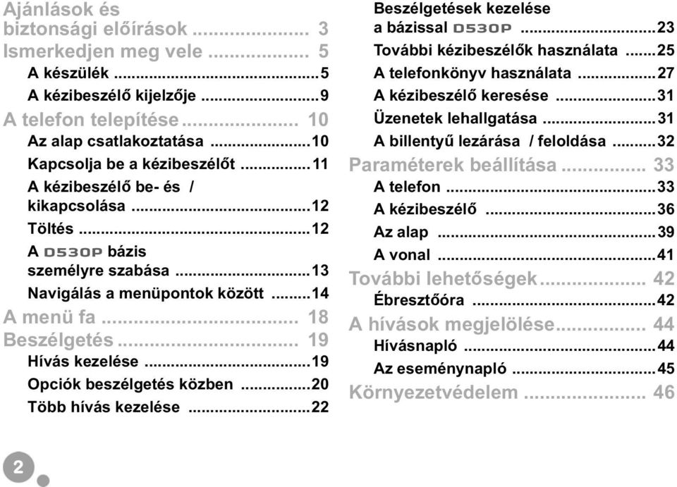 ..19 Opciók beszélgetés közben...20 Több hívás kezelése...22 Beszélgetések kezelése a bázissal D530P...23 További kézibeszél k használata...25 A telefonkönyv használata...27 A kézibeszél keresése.