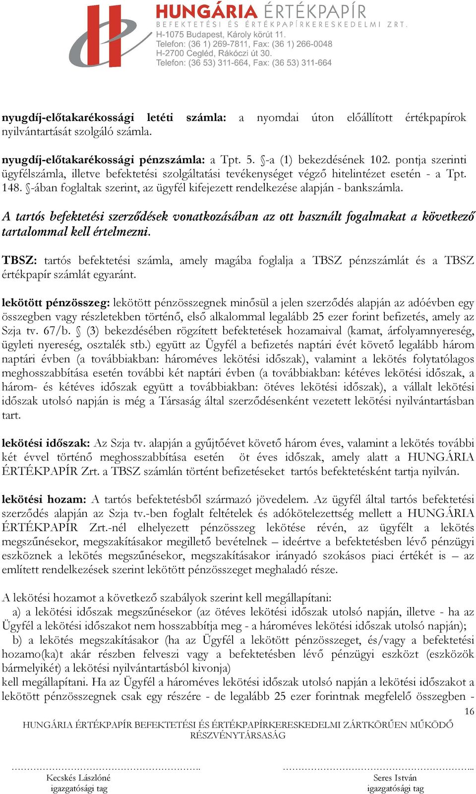 A tartós befektetési szerződések vonatkozásában az ott használt fogalmakat a következő tartalommal kell értelmezni.