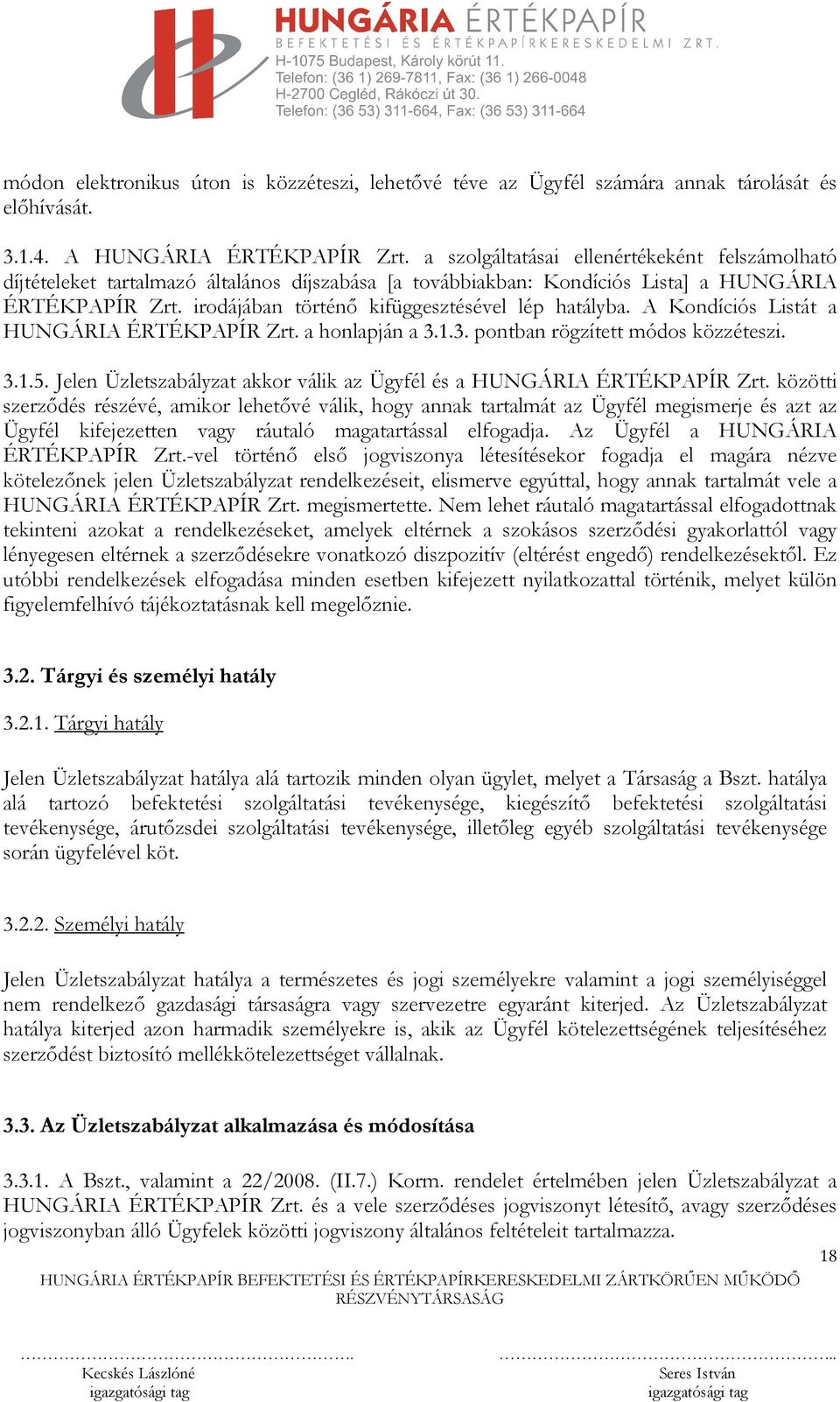 irodájában történő kifüggesztésével lép hatályba. A Kondíciós Listát a HUNGÁRIA ÉRTÉKPAPÍR Zrt. a honlapján a 3.1.3. pontban rögzített módos közzéteszi. 3.1.5.