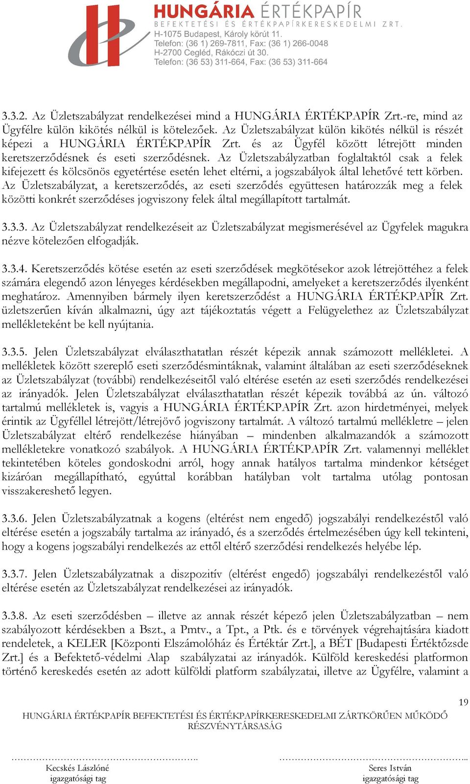 Az Üzletszabályzatban foglaltaktól csak a felek kifejezett és kölcsönös egyetértése esetén lehet eltérni, a jogszabályok által lehetővé tett körben.