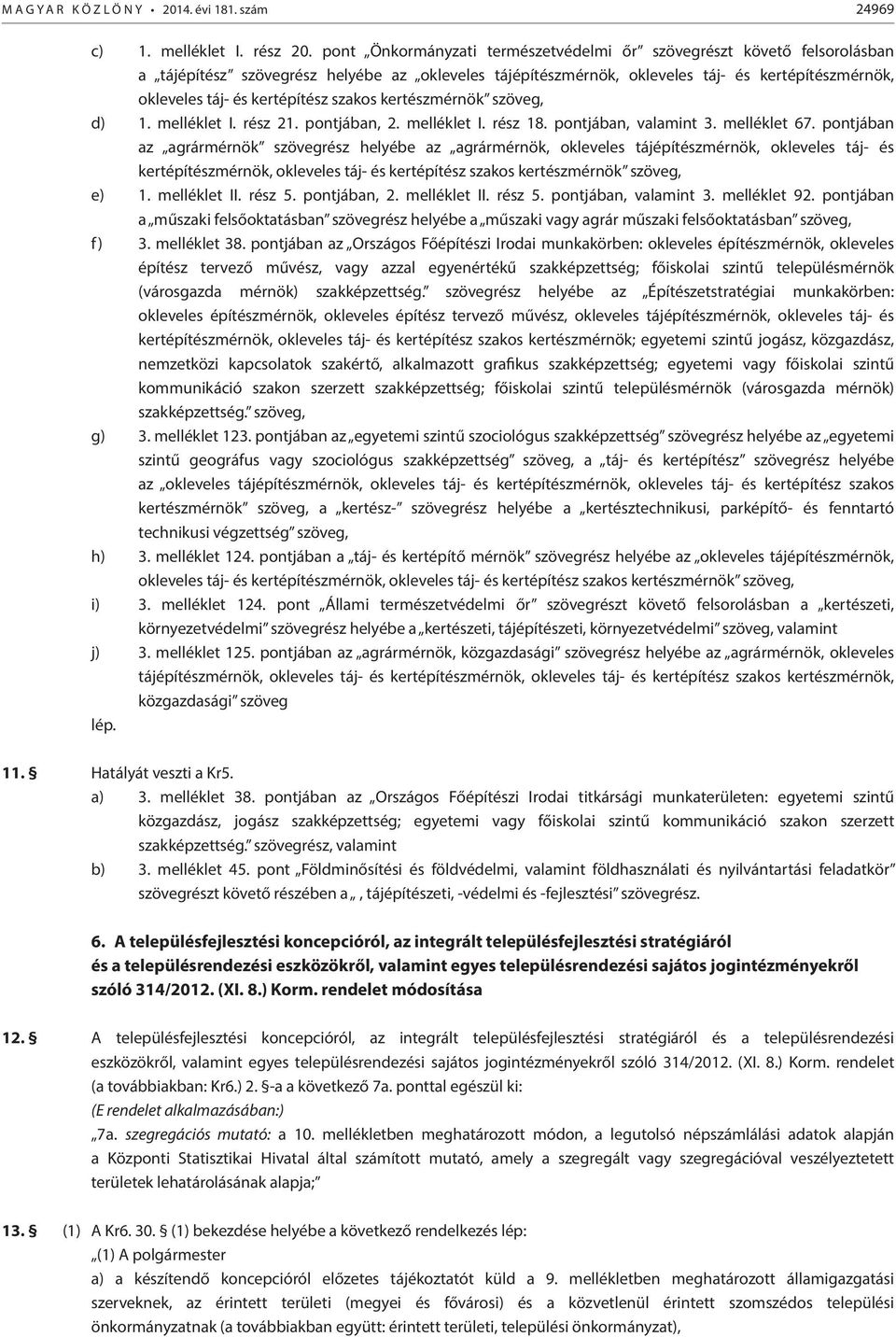 kertépítész szakos kertészmérnök szöveg, d) 1. melléklet I. rész 21. pontjában, 2. melléklet I. rész 18. pontjában, valamint 3. melléklet 67.