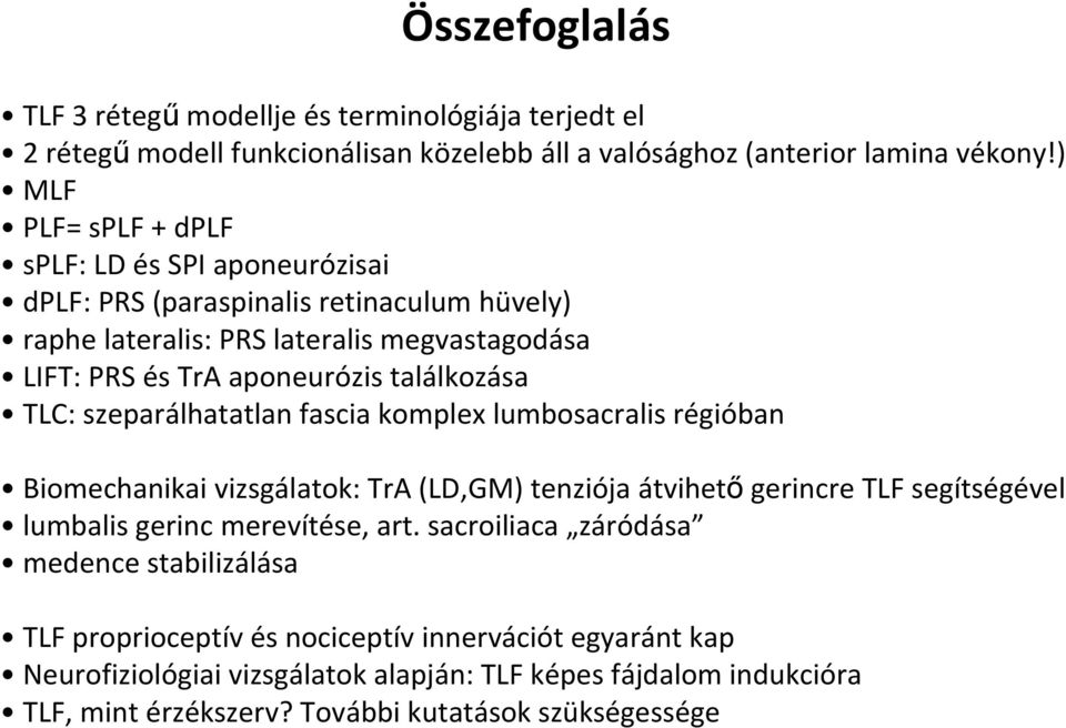 találkozása TLC: szeparálhatatlan fascia komplex lumbosacralis régióban Biomechanikai vizsgálatok: TrA (LD,GM) tenziója átvihető gerincre TLF segítségével lumbalis gerinc