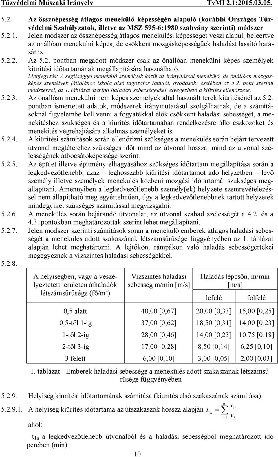 Jelen módszer az össznépesség átlagos menekülési képességét veszi alapul, beleértve az önállóan menekülni képes, de csökkent mozgásképességűek haladást lassító hatását is. 5.2.