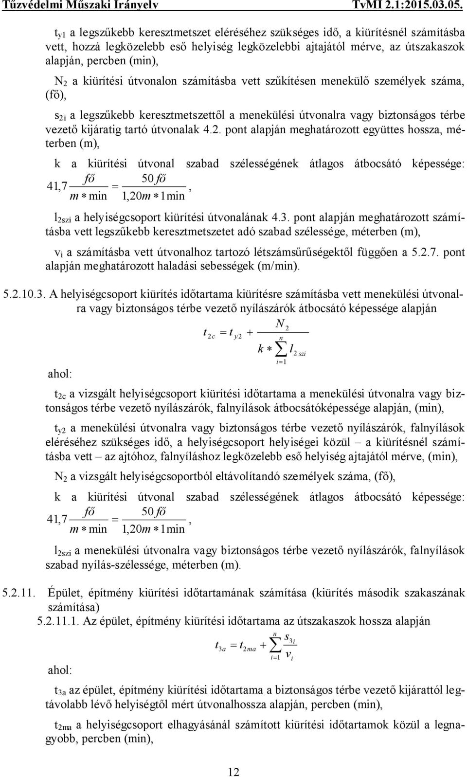 a legszűkebb keresztmetszettől a menekülési útvonalra vagy biztonságos térbe vezető kijáratig tartó útvonalak 4.2.