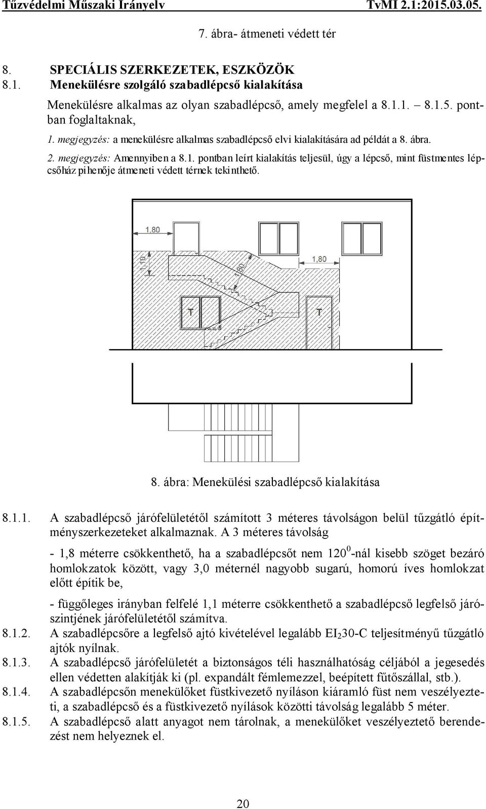 8. ábra: Menekülési szabadlépcső kialakítása 8.1.1. A szabadlépcső járófelületétől számított 3 méteres távolságon belül tűzgátló építményszerkezeteket alkalmaznak.