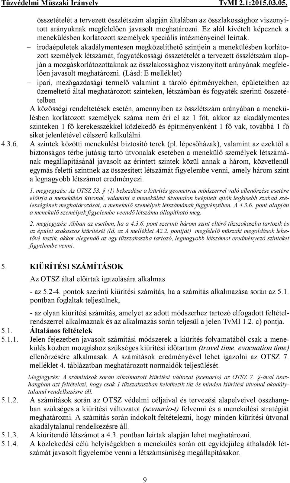 irodaépületek akadálymentesen megközelíthető szintjein a menekülésben korlátozott személyek létszámát, fogyatékossági összetételét a tervezett összlétszám alapján a mozgáskorlátozottaknak az