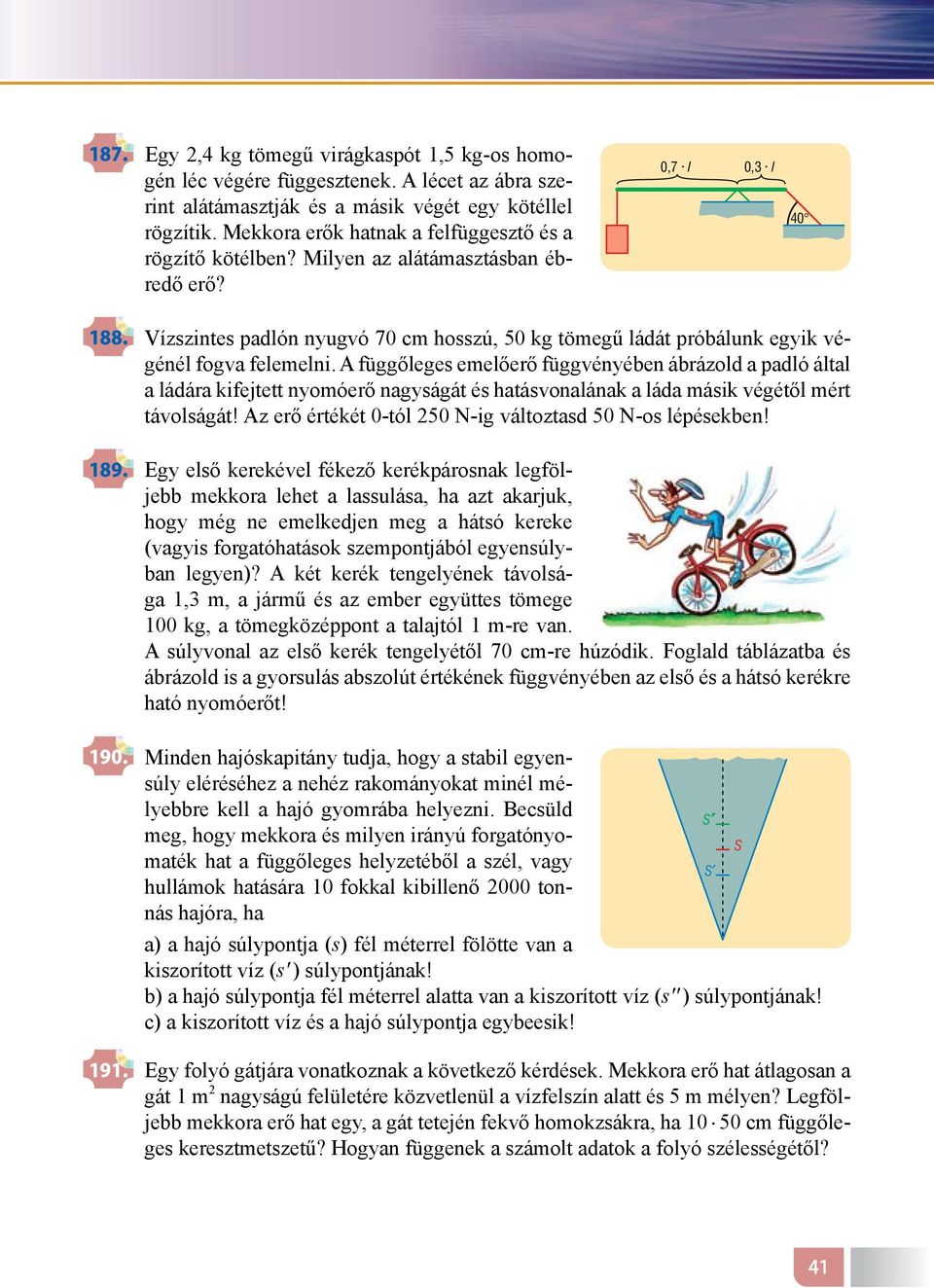 Vízszintes padlón nyugvó 70 cm hosszú, 50 kg tömegű ládát próbálunk egyik végénél fogva felemelni.