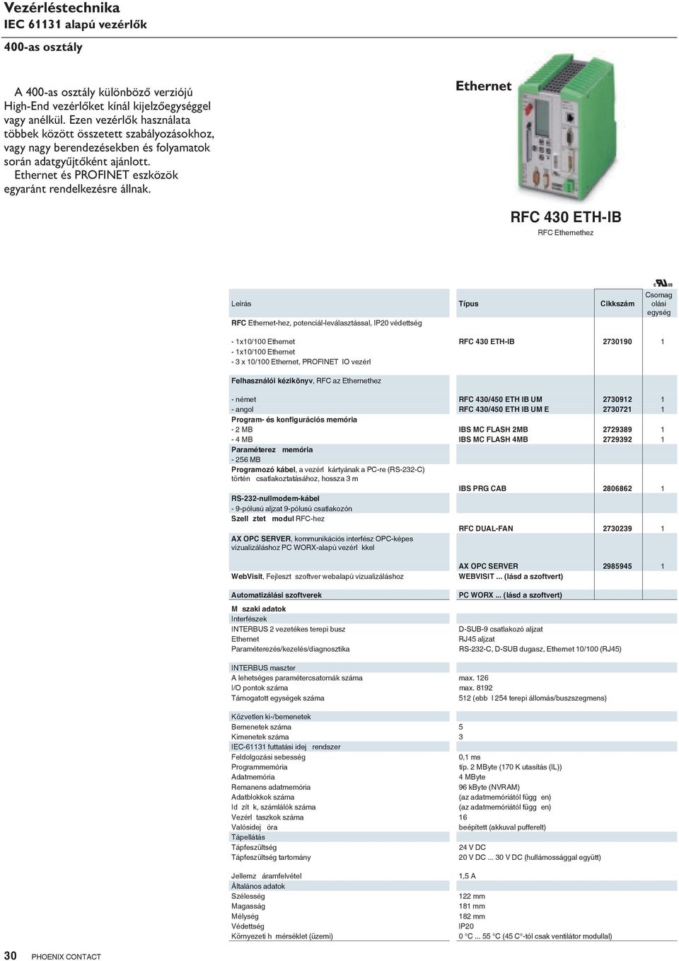 RFC 430 ETH-IB RFC Ethernethez Leírás RFC Ethernet-hez, potenciál-leválasztással, IP20 védettség u - 1x10/100 Ethernet RFC 430 ETH-IB 2730190 1-1x10/100 Ethernet - 3 x 10/100 Ethernet, PROFINET IO