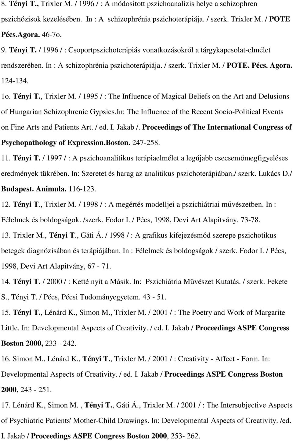 , Trixler M. / 1995 / : The Influence of Magical Beliefs on the Art and Delusions of Hungarian Schizophrenic Gypsies.