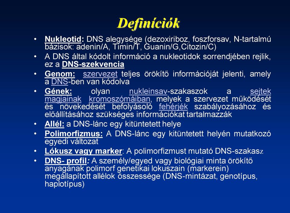 növekedését befolyásoló fehérjék szabályozásához és előállításához szükséges információkat tartalmazzák Allél: a DNS-lánc egy kitüntetett helye Polimorfizmus: A DNS-lánc egy kitüntetett helyén