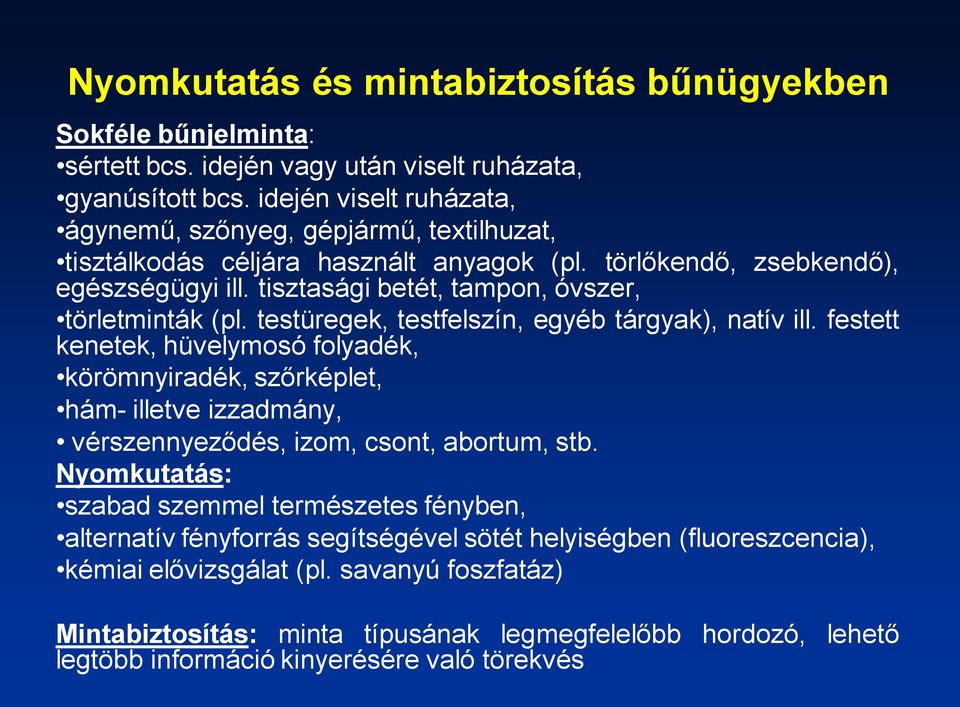 tisztasági betét, tampon, óvszer, törletminták (pl. testüregek, testfelszín, egyéb tárgyak), natív ill.