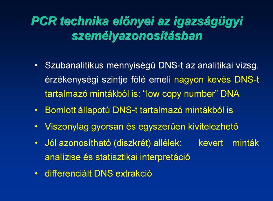 érzékenységi szintje fölé emeli nagyon kevés DNS-t tartalmazó mintákból is: low copy number DNA Bomlott