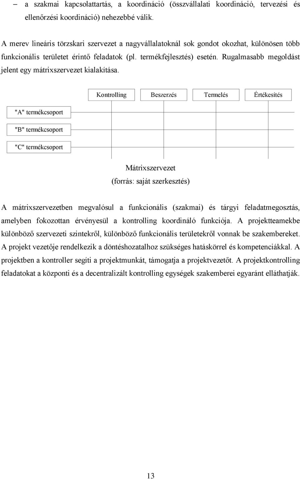 Rugalmasabb megoldást jelent egy mátrixszervezet kialakítása.