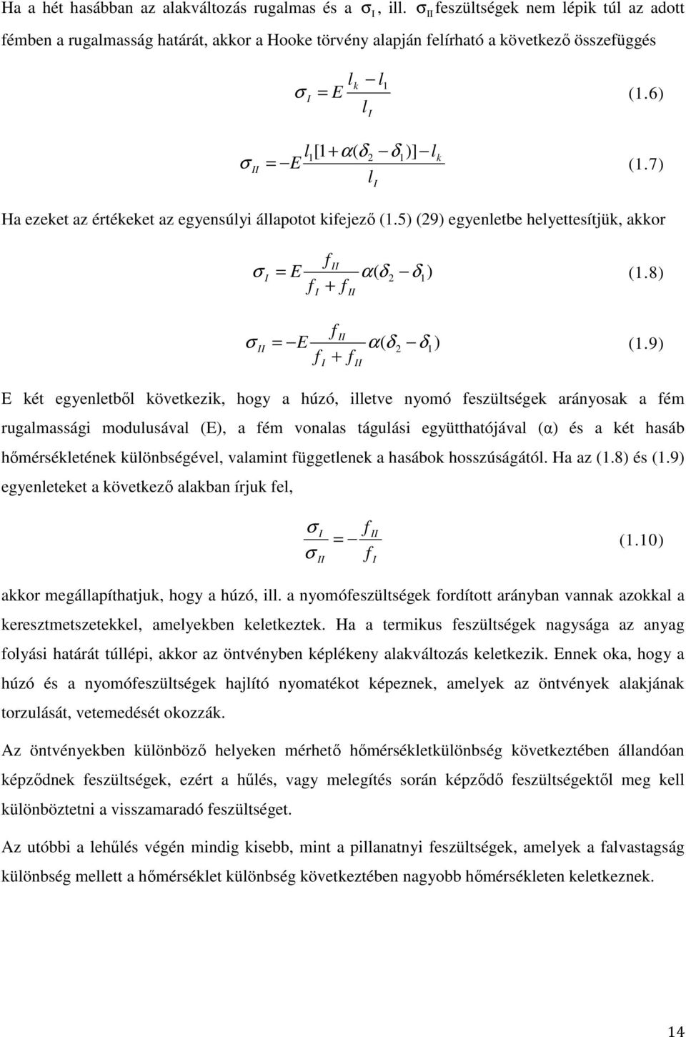 7) li Ha ezeket az értékeket az egyensúlyi állapotot kifejező (1.5) (29) egyenletbe helyettesítjük, akkor σ σ II I f II = E α( δ 2 δ1) (1.8) f + f I II f II = E α( δ 2 δ1) (1.