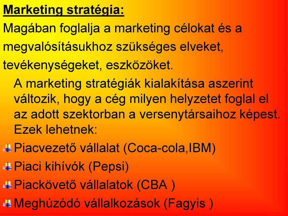 A marketing stratégiák kialakítása aszerint változik, hogy a cég milyen helyzetet foglal el az adott