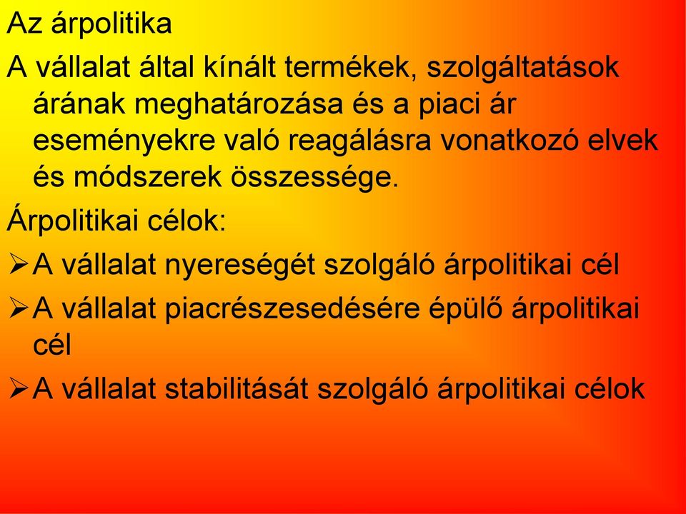 Árpolitikai célok: A vállalat nyereségét szolgáló árpolitikai cél A vállalat