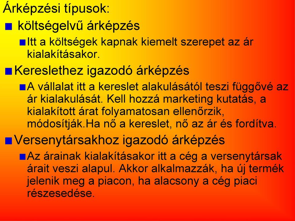 Kell hozzá marketing kutatás, a kialakított árat folyamatosan ellenőrzik, módosítják.ha nő a kereslet, nő az ár és fordítva.