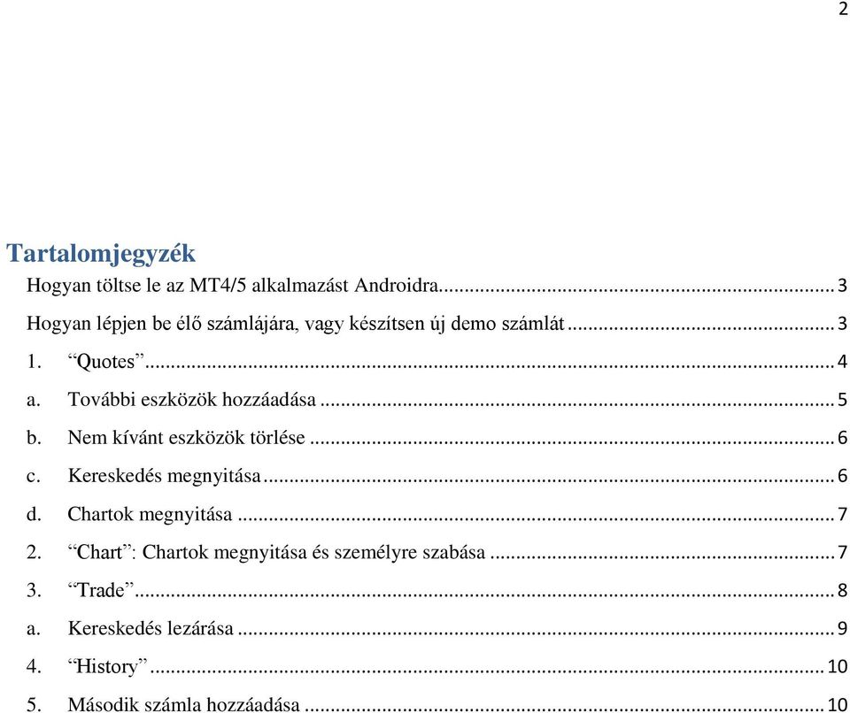 További eszközök hozzáadása... 5 b. Nem kívánt eszközök törlése... 6 c. Kereskedés megnyitása... 6 d.