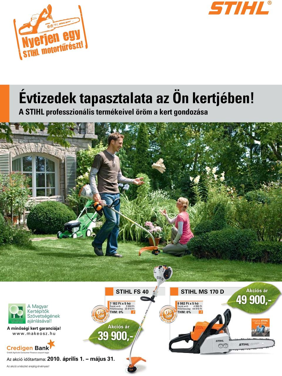 hu stihl FS 40 7 8 Ft x 5 hó 3 99 Hitelösszeg: 35 9 39 900,- stihl MS 70 D 8 98 Ft x 5 hó 4 99