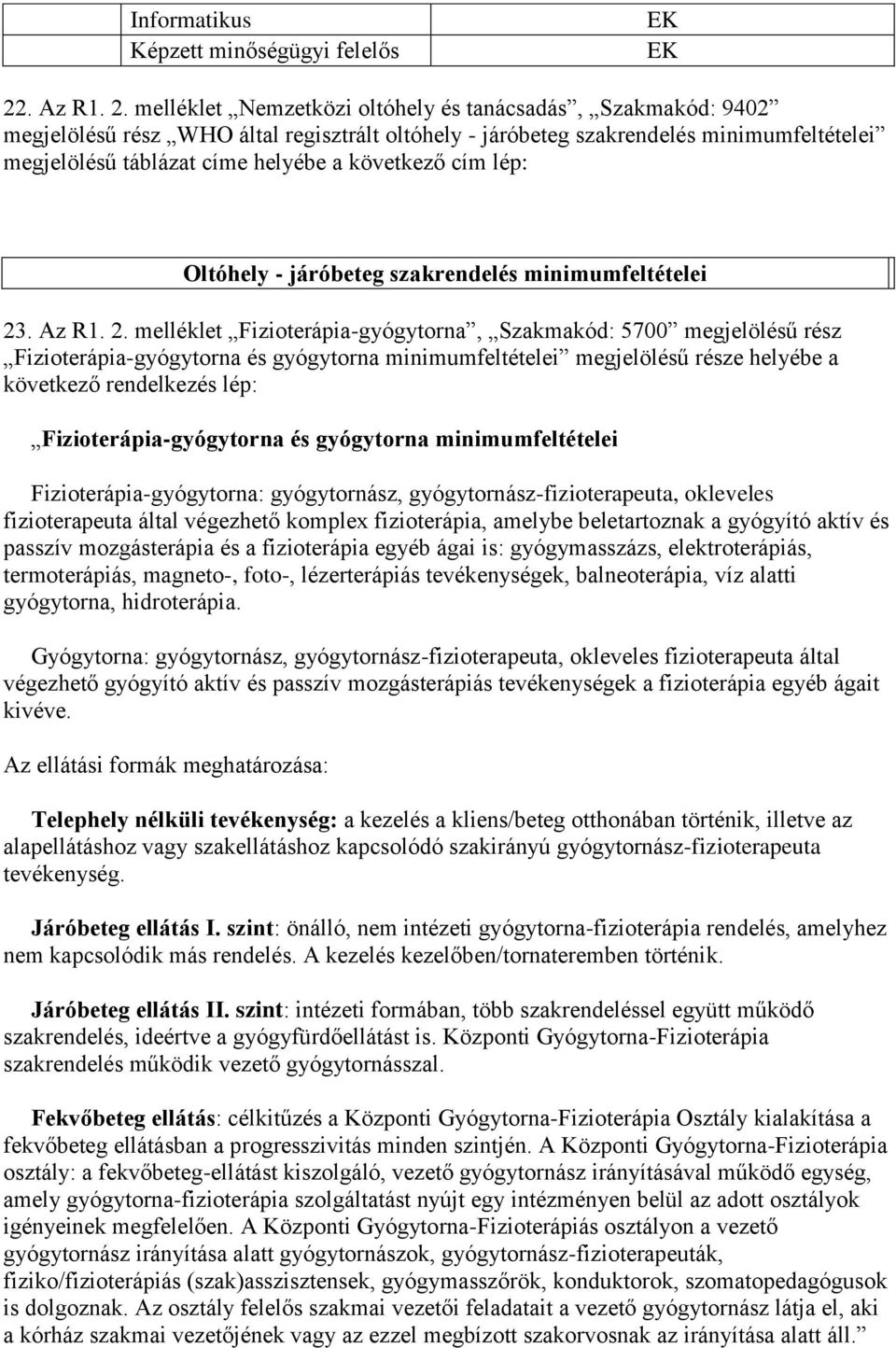 melléklet Nemzetközi oltóhely és tanácsadás, Szakmakód: 9402 megjelölésű rész WHO által regisztrált oltóhely - járóbeteg szakrendelés minimumfeltételei megjelölésű táblázat címe helyébe a következő