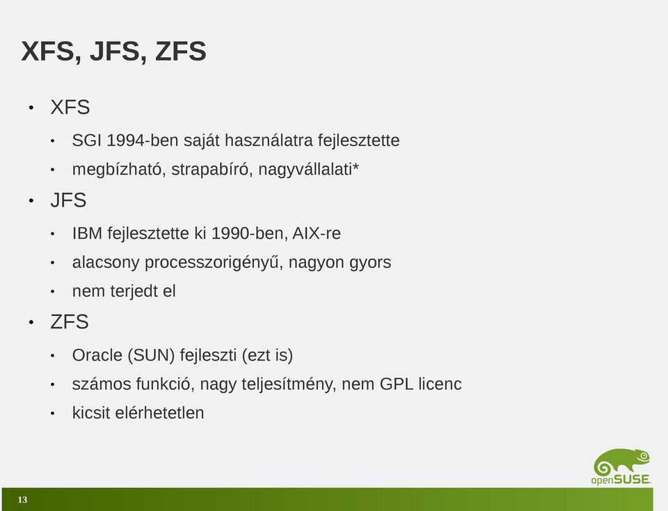 processzorigényű, nagyon gyors nem terjedt el ZFS Oracle (SUN) fejleszti