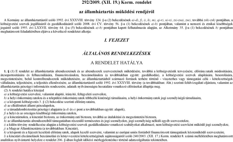 -a (1) bekezdésének a)-b) pontjában, valamint a nemzeti és etnikai kisebbségek jogairól szóló 1993. évi LXXVII. törvény 64.