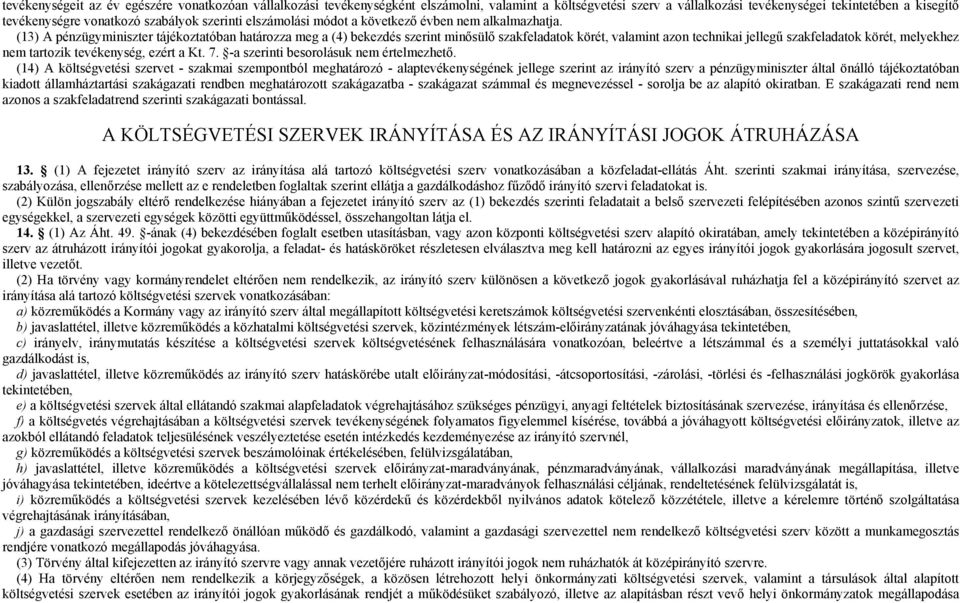 (13) A pénzügyminiszter tájékoztatóban határozza meg a (4) bekezdés szerint minősülő szakfeladatok körét, valamint azon technikai jellegű szakfeladatok körét, melyekhez nem tartozik tevékenység,