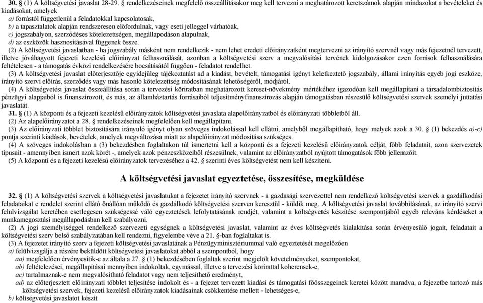 kapcsolatosak, b) a tapasztalatok alapján rendszeresen előfordulnak, vagy eseti jelleggel várhatóak, c) jogszabályon, szerződéses kötelezettségen, megállapodáson alapulnak, d) az eszközök