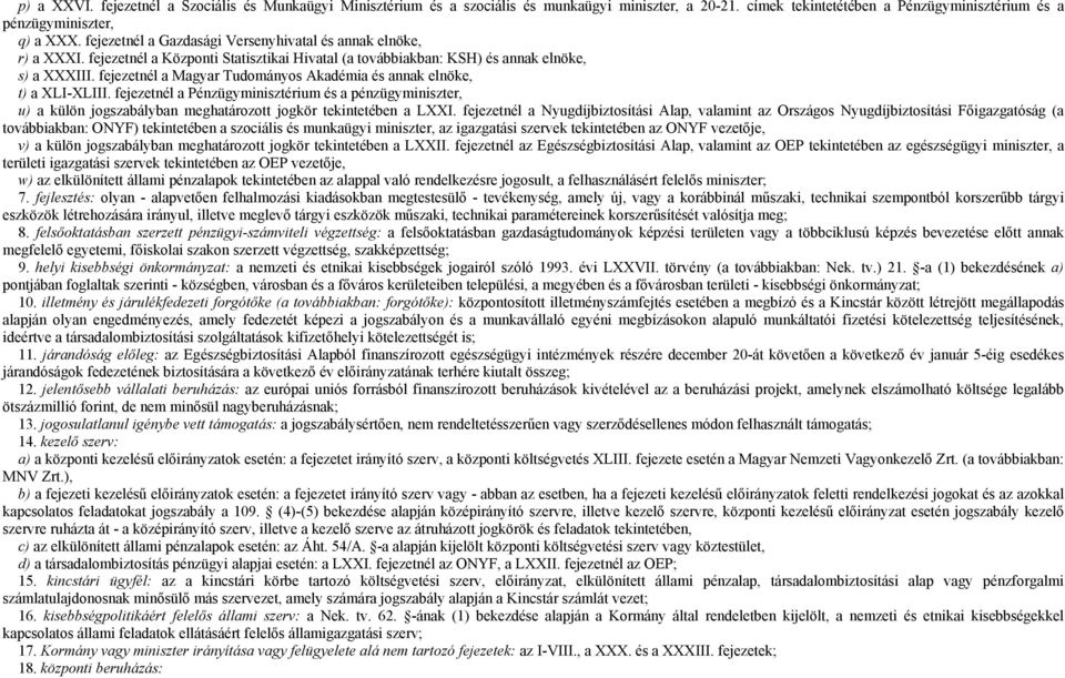 fejezetnél a Magyar Tudományos Akadémia és annak elnöke, t) a XLI-XLIII. fejezetnél a Pénzügyminisztérium és a pénzügyminiszter, u) a külön jogszabályban meghatározott jogkör tekintetében a LXXI.