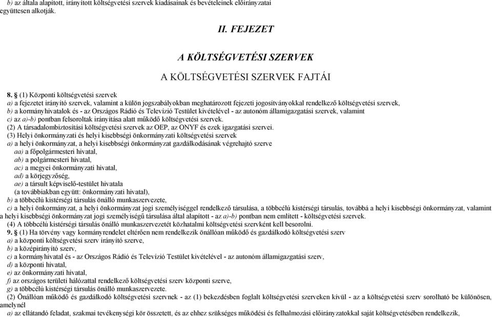 - az Országos Rádió és Televízió Testület kivételével - az autonóm államigazgatási szervek, valamint c) az a)-b) pontban felsoroltak irányítása alatt működő költségvetési szervek.