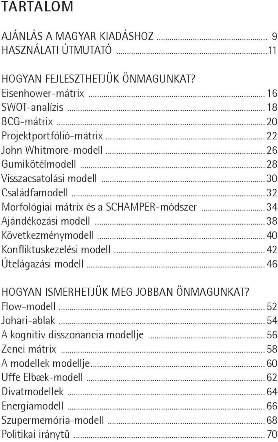 ..34 Ajándékozási modell...38 Következménymodell...40 Konfliktuskezelési modell...42 Útelágazási modell...46 HOGYAN ISMERHETJÜK MEG JOBBAN ÖNMAGUNKAT? Flow-modell.