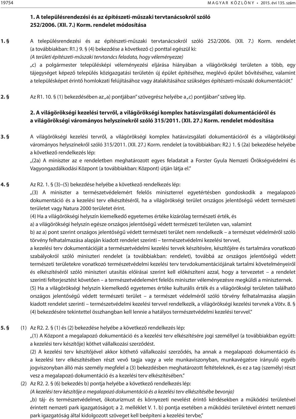 (4) bekezdése a következő c) ponttal egészül ki: (A területi építészeti-műszaki tervtanács feladata, hogy véleményezze) c) a polgármester településképi véleményezési eljárása hiányában a